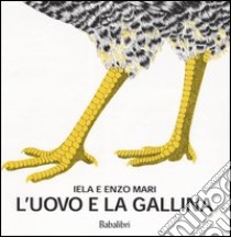 L'uovo e la gallina. Ediz. illustrata libro di Mari Iela; Mari Enzo