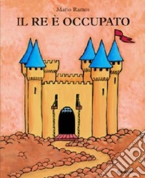 Il re è occupato. Ediz. illustrata libro di Ramos Mario