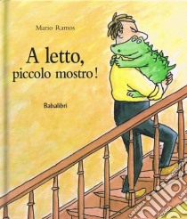 A letto, piccolo mostro! Ediz. illustrata libro di Ramos Mario