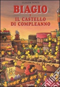 Biagio e il castello di compleanno. Ediz. illustrata libro di Ponti Claude