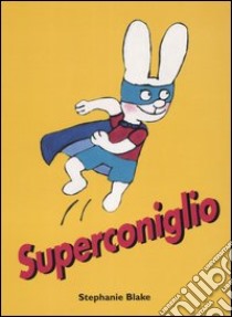 Superconiglio. Ediz. illustrata libro di Blake Stephanie