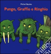 Pungo, Graffio e Ringhio libro di Backès Michel