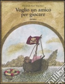 Voglio un amico per giocare. Ediz. illustrata libro di Waechter Friederich K.