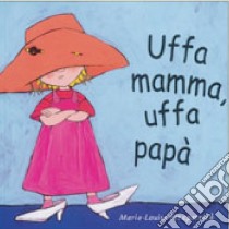 Uffa mamma, uffa papà. Ediz. illustrata libro di Fitzpatrick Marie-Louise