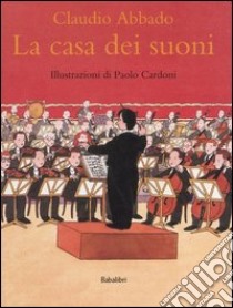 La casa dei suoni. Ediz. illustrata libro di Abbado Claudio; Valerio G. (cur.)