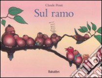 Sul ramo. Ediz. illustrata libro di Ponti Claude