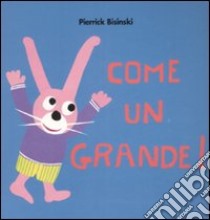 Come un grande! libro di Bisinski Pierrick