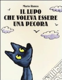 Il lupo che voleva essere una pecora. Ediz. illustrata libro di Ramos Mario