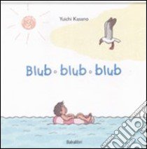 Blub blub blub. Ediz. illustrata libro di Kasano Yuichi