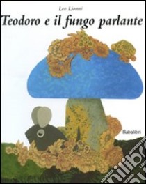 Teodoro e il fungo parlante. Ediz. illustrata libro di Lionni Leo