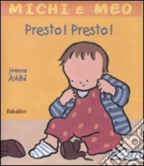 Presto! Presto! Ediz. illustrata libro di Ashbé Jeanne