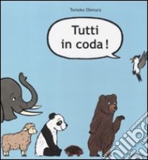 Tutti in coda! Ediz. illustrata libro di Ohmura Tomoko