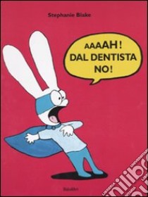 Aaaah! Dal dentista no! libro di Blake Stephanie