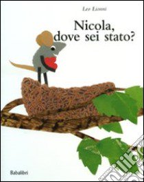 Nicola, dove sei stato? Ediz. illustrata libro di Lionni Leo