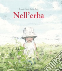 Nell'erba. Ediz. illustrata libro di Kato Yukiko; Sakaï Komako