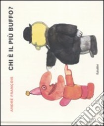 Chi è il più buffo? Ediz. illustrata libro di François André