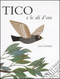 Tico e le ali d'oro. Ediz. illustrata libro di Lionni Leo