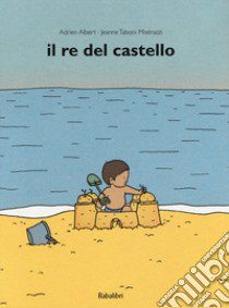 Il re del castello. Ediz. a colori libro di Albert Adrien; Taboni Misérazzi Jeanne