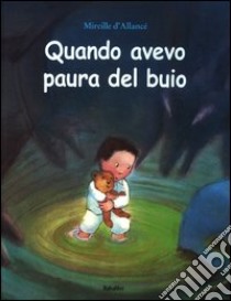 Quando avevo paura del buio. Ediz. illustrata libro di D'Allancé Mireille