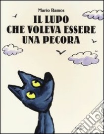 Il lupo che voleva essere una pecora. Ediz. illustrata libro di Ramos Mario