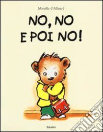 No, no e poi no! Ediz. illustrata libro di D'Allancé Mireille