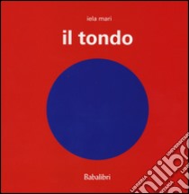 Il tondo. Ediz. illustrata libro di Mari Iela