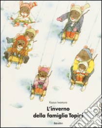 L'inverno della famiglia Topini. Ediz. illustrata libro di Iwamura Kazuo