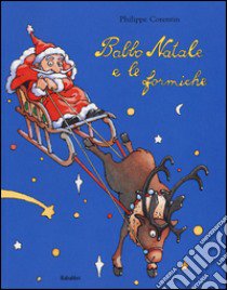 Babbo Natale e le formiche. Ediz. illustrata libro di Corentin Philippe