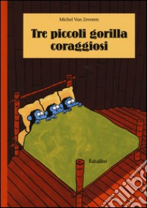 Tre piccoli gorilla coraggiosi. Ediz. illustrata libro di Van Zeveren Michel