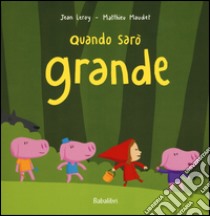 Quando sarò grande. Ediz. illustrata libro di Leroy Jean; Maudet Matthieu