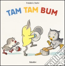 Tam tam bum. Ediz. illustrata libro di Stehr Frédéric