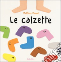 Le calzette. Ediz. a colori libro di Maudet Matthieu