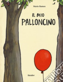 Il mio palloncino. Ediz. a colori libro di Ramos Mario