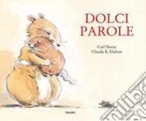 Dolci parole. Ediz. a colori libro di Norac Carl; Dubois Claude K.