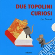 Due topolini curiosi: Cosa?-Quando?-Dove?-Chi? Ediz. a colori libro di Lionni Leo; Lionni Nora; Lionni Louis Mannie