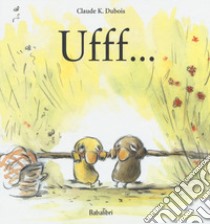 Ufff.... Ediz. a colori libro di Dubois Claude K.