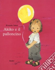 Akiko e il palloncino. Ediz. a colori libro di Sakai Komako