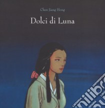 Dolci di luna. Ediz. a colori libro di Chen Jiang Hong