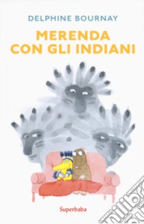 Merenda con gli indiani. Ediz. a colori libro di Bournay Delphine