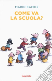 Come va la scuola? Ediz. a colori libro di Ramos Mario