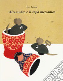 Alessandro e il topo meccanico. Ediz. a colori libro di Lionni Leo