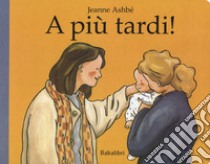 A più tardi! Ediz. a colori libro di Ashbé Jeanne