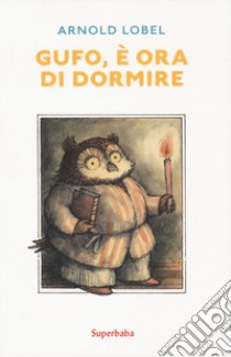 Gufo, è ora di dormire. Ediz. a colori libro di Lobel Arnold