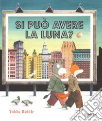 Si può avere la luna? libro di Riddle Tohby