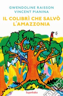 Il colibrì che salvò l'Amazzonia libro di Raisson Gwendoline; Pianina Vincent