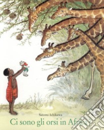 Ci sono gli orsi in Africa? Ediz. a colori libro di Ichikawa Satomi