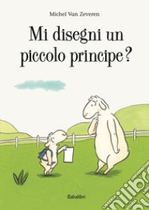 Mi disegni un piccolo principe? Ediz. a colori libro di Van Zeveren Michel