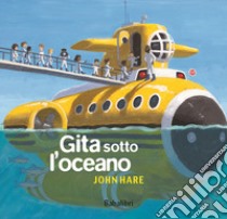 Gita sotto l'oceano. Ediz. a colori libro di Hare John