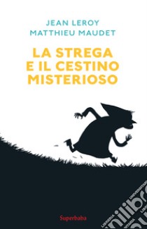 La strega e il cestino misterioso libro di Leroy Jean; Maudet Matthieu