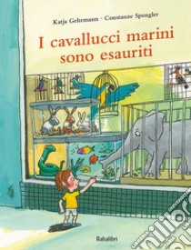 I cavallucci marini sono esauriti. Ediz. a colori libro di Spengler Costanze